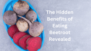 The Hidden Benefits of Eating Beetroot Revealed