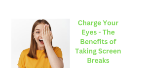 Charge Your Eyes - The Benefits of Taking Screen Breaks