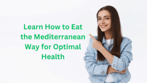 Learn How to Eat the Mediterranean Way for Optimal Health